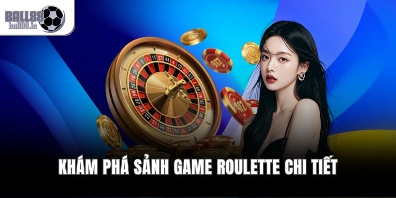 Khám phá sảnh game Roulette chi tiết