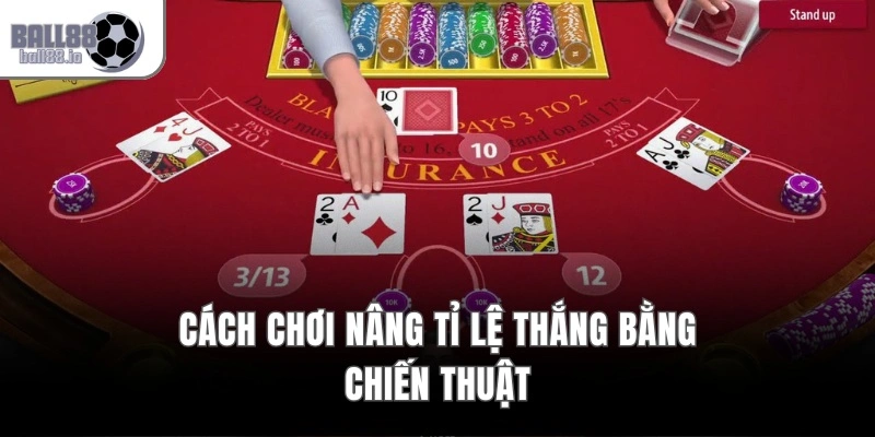 Cách chơi nâng tỉ lệ thắng bằng chiến thuật