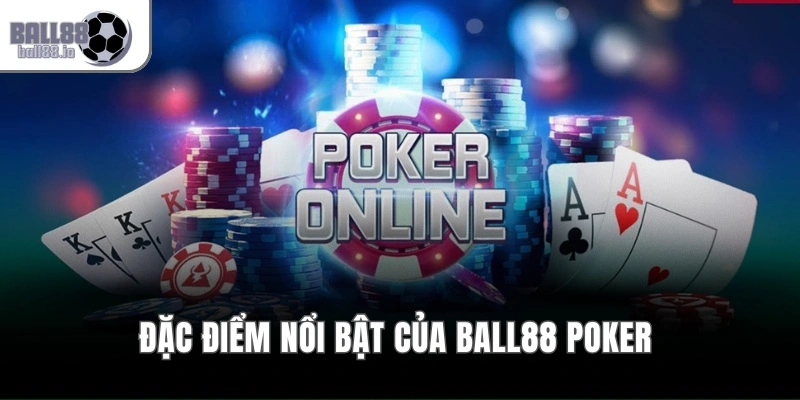 Đặc điểm nổi bật của Ball88 Poker