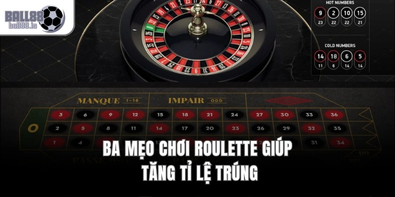 Ba mẹo chơi Roulette giúp tăng tỉ lệ trúng