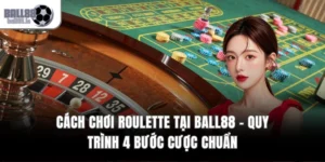Cách Chơi Roulette Tại Ball88 – Quy Trình 4 Bước Cược Chuẩn
