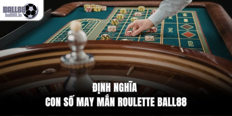Con Số May Mắn Roulette Ball88 – Xác Suất Trúng 1 Trên 37 2 Định nghĩa con số may mắn Roulette Ball88