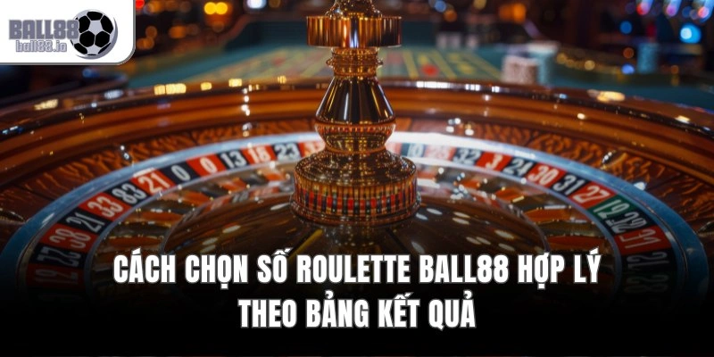 Con Số May Mắn Roulette Ball88 – Xác Suất Trúng 1 Trên 37 3 Cách chọn số Roulette Ball88 hợp lý theo bảng kết quả