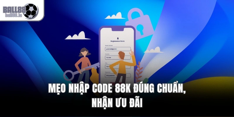 Mẹo nhập code 88k đúng chuẩn, nhận ưu đãi 