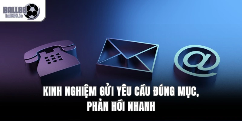 Kinh nghiệm gửi yêu cầu đúng mục, phản hồi nhanh