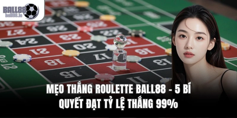 Mẹo Thắng Roulette Ball88 – 5 Bí Quyết Đạt Tỷ Lệ Thắng 99% 1 Mẹo Thắng Roulette Ball88 – 5 Bí Quyết Đạt Tỷ Lệ Thắng 99%