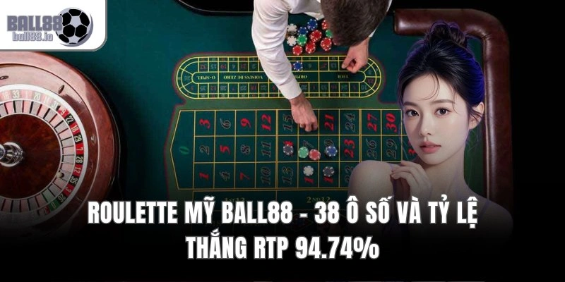 Roulette Mỹ Ball88 – 38 Ô Số Và Tỷ Lệ Thắng RTP 94.74%