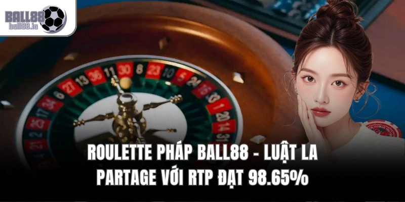 Roulette Pháp Ball88 – Luật La Partage Với RTP Đạt 98.65% 1 Roulette Pháp Ball88 – Luật La Partage Với RTP Đạt 98.65%