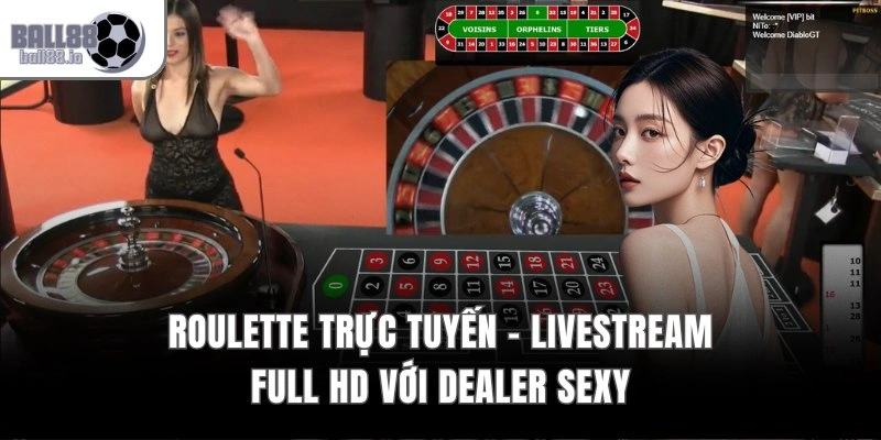 Roulette Trực Tuyến – Livestream Full HD Với Dealer Sexy
