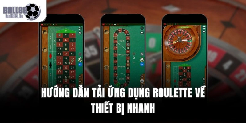 Ứng Dụng Bánh Xe Roulette Ball88 – App 25MB Nạp Rút 30s 3 Hướng dẫn tải ứng dụng Roulette về thiết bị nhanh